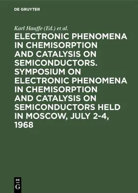 Hauffe / Wolkenstein |  Electronic phenomena in chemisorption and catalysis on semiconductors. Symposium on Electronic Phenomena in Chemisorption and Catalysis on Semiconductors held in Moscow, July 2-4, 1968 | eBook | Sack Fachmedien