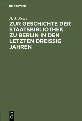 Krüss |  Zur Geschichte der Staatsbibliothek zu Berlin in den letzten dreissig Jahren | eBook | Sack Fachmedien