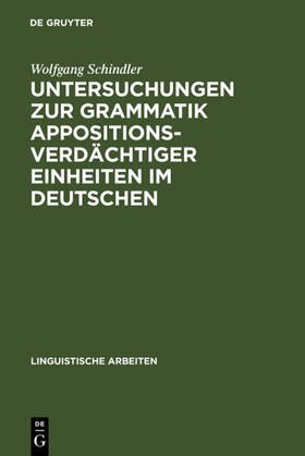Schindler |  Untersuchungen zur Grammatik appositionsverdächtiger Einheiten im Deutschen | eBook | Sack Fachmedien