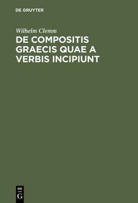 Clemm |  De compositis Graecis quae a verbis incipiunt | eBook | Sack Fachmedien