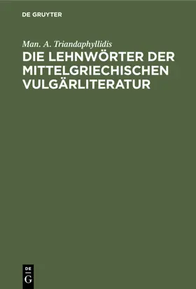 Triandaphyllidis |  Die Lehnwörter der mittelgriechischen Vulgärliteratur | eBook | Sack Fachmedien