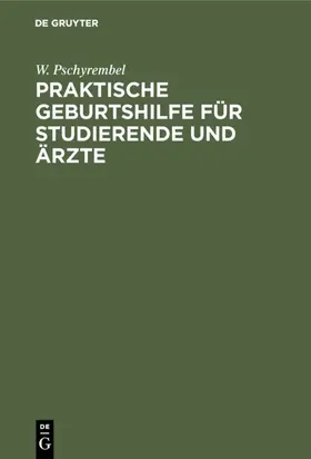 Pschyrembel |  Praktische Geburtshilfe für Studierende und Ärzte | eBook | Sack Fachmedien