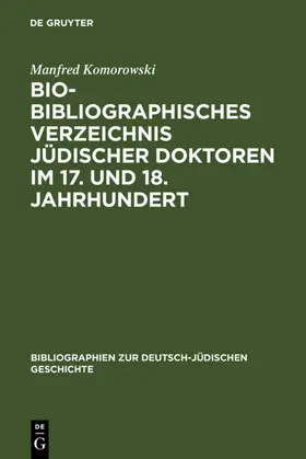 Komorowski |  Bio-Bibliographisches Verzeichnis jüdischer Doktoren im 17. und 18. Jahrhundert | eBook | Sack Fachmedien