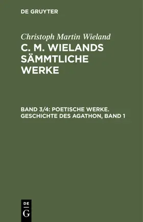 Wieland |  Poetische Werke. Geschichte des Agathon, Band 1 | eBook | Sack Fachmedien