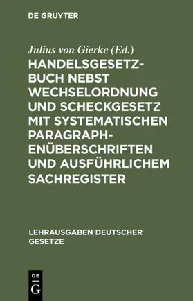 Gierke |  Handelsgesetzbuch nebst Wechselordnung und Scheckgesetz mit systematischen Paragraphenüberschriften und ausführlichem Sachregister | eBook | Sack Fachmedien