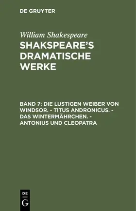 Shakespeare |  Die lustigen Weiber von Windsor. - Titus Andronicus. - Das Wintermährchen. - Antonius und Cleopatra | eBook | Sack Fachmedien