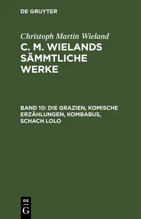 Wieland |  Die Grazien, Komische Erzählungen, Kombabus, Schach Lolo | eBook | Sack Fachmedien