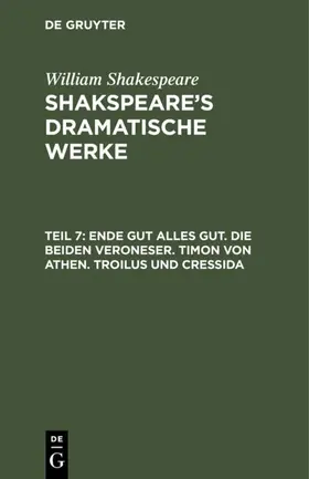 Shakespeare |  Ende gut alles gut. Die beiden Veroneser. Timon von Athen. Troilus und Cressida | eBook | Sack Fachmedien