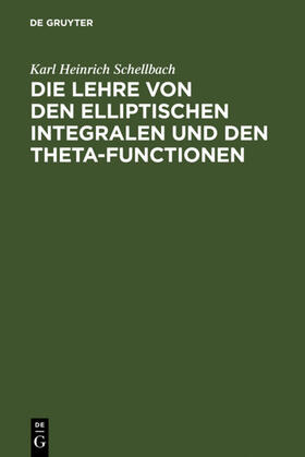 Schellbach |  Die Lehre von den elliptischen Integralen und den Theta-Functionen | eBook | Sack Fachmedien