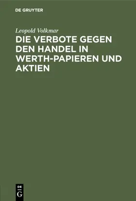 Volkmar |  Die Verbote gegen den Handel in Werth-Papieren und Aktien | eBook | Sack Fachmedien