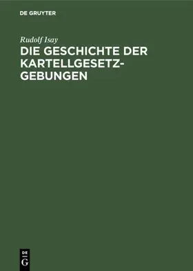 Isay |  Die Geschichte der Kartellgesetzgebungen | eBook | Sack Fachmedien