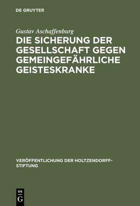 Aschaffenburg |  Die Sicherung der Gesellschaft gegen gemeingefährliche Geisteskranke | eBook | Sack Fachmedien
