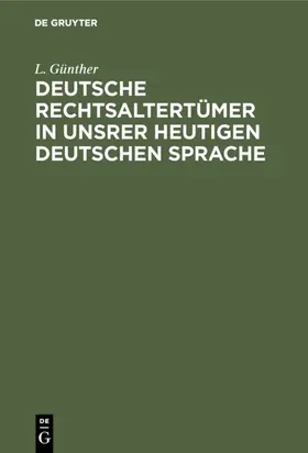 Günther |  Deutsche Rechtsaltertümer in unsrer heutigen deutschen Sprache | eBook | Sack Fachmedien