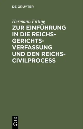 Fitting |  Zur Einführung in die Reichs-Gerichtsverfassung und den Reichs-Civilproceß | eBook | Sack Fachmedien