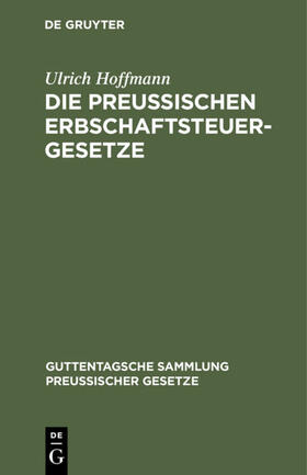 Hoffmann |  Die preußischen Erbschaftsteuergesetze | eBook | Sack Fachmedien