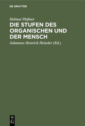 Pleßner / Heiseler |  Die Stufen des Organischen und der Mensch | eBook | Sack Fachmedien