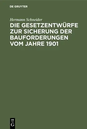 Schneider |  Die Gesetzentwürfe zur Sicherung der Bauforderungen vom Jahre 1901 | eBook | Sack Fachmedien