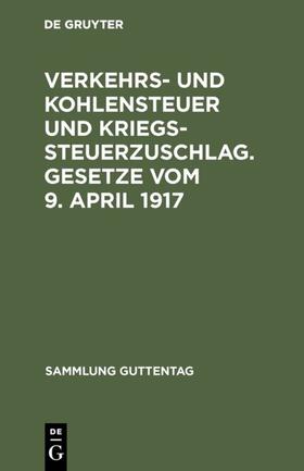  Verkehrs- und Kohlensteuer und Kriegssteuerzuschlag. Gesetze vom 9. April 1917 | eBook | Sack Fachmedien