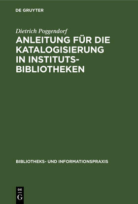 Poggendorf |  Anleitung für die Katalogisierung in Institutsbibliotheken | eBook | Sack Fachmedien