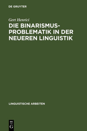 Henrici |  Die Binarismus-Problematik in der neueren Linguistik | eBook | Sack Fachmedien