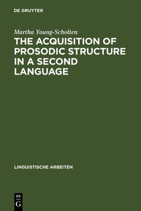 Young-Scholten |  The Acquisition of Prosodic Structure in a Second Language | eBook | Sack Fachmedien