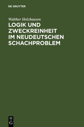 Holzhausen |  Logik und Zweckreinheit im neudeutschen Schachproblem | eBook | Sack Fachmedien