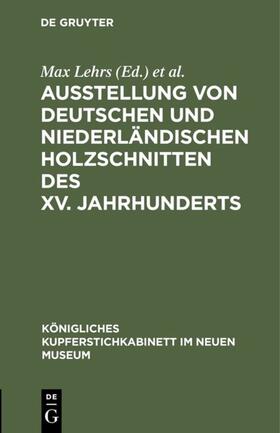 Lehrs / Kupferstichkabinett &lt / Berlin&gt |  Ausstellung von deutschen und niederländischen Holzschnitten des XV. Jahrhunderts | eBook | Sack Fachmedien