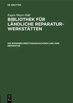 Mayer-Sidd |  Die Bodenbearbeitungsmaschinen und ihre Reparatur | eBook | Sack Fachmedien