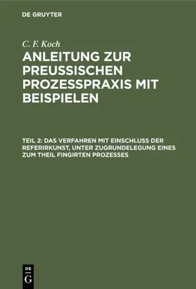 Koch |  Das Verfahren mit Einschluß der Referirkunst, unter Zugrundelegung eines zum Theil fingirten Prozesses | eBook | Sack Fachmedien