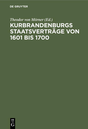 Mörner |  Kurbrandenburgs Staatsverträge von 1601 bis 1700 | eBook | Sack Fachmedien