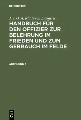  J. J. O. A. Rühle von Lilienstern: Handbuch für den Offizier zur Belehrung im Frieden und zum Gebrauch im Felde. Abteilung 2 | eBook | Sack Fachmedien