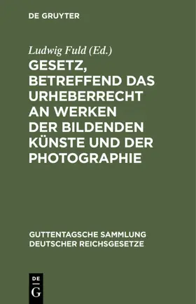 Fuld |  Gesetz, betreffend das Urheberrecht an Werken der bildenden Künste und der Photographie | eBook | Sack Fachmedien