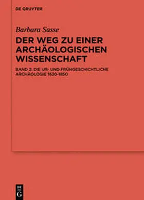 Sasse | Barbara Sasse: Der Weg zu einer archäologischen Wissenschaft / Die Archäologien von der Antike bis 1630 | Medienkombination | 978-3-11-173580-1 | sack.de