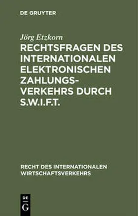 Etzkorn |  Rechtsfragen des internationalen elektronischen Zahlungsverkehrs durch S.W.I.F.T. | Buch |  Sack Fachmedien