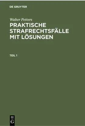 Petters |  Walter Petters: Praktische Strafrechtsfälle mit Lösungen. Teil 1 | Buch |  Sack Fachmedien