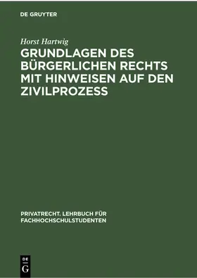 Hartwig |  Grundlagen des bürgerlichen Rechts mit Hinweisen auf den Zivilprozeß | Buch |  Sack Fachmedien