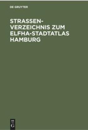 Degruyter |  Straßenverzeichnis zum Elfha-Stadtatlas Hamburg | Buch |  Sack Fachmedien