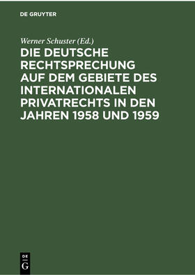 Schuster |  Die deutsche Rechtsprechung auf dem Gebiete des internationalen Privatrechts in den Jahren 1958 und 1959 | Buch |  Sack Fachmedien