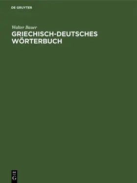 Bauer |  Griechisch-Deutsches Wörterbuch | Buch |  Sack Fachmedien