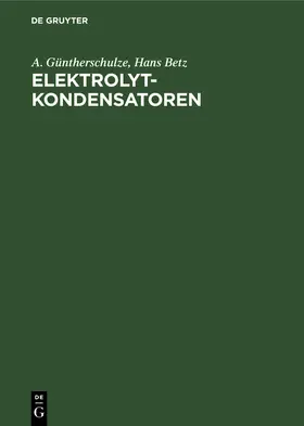 Betz / Güntherschulze |  Elektrolytkondensatoren | Buch |  Sack Fachmedien