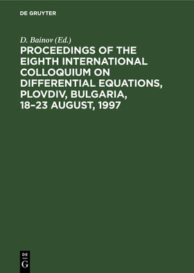 Bainov |  Proceedings of the Eighth International Colloquium on Differential Equations, Plovdiv, Bulgaria, 18¿23 August, 1997 | Buch |  Sack Fachmedien
