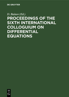 Bainov |  Proceedings of the Sixth International Colloguium on Differential Equations | Buch |  Sack Fachmedien