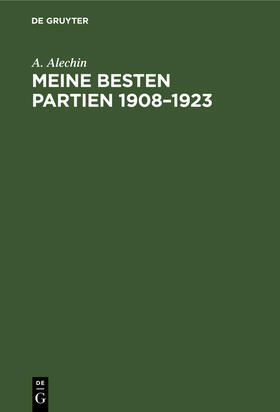 Alechin |  Meine besten Partien 1908¿1923 | Buch |  Sack Fachmedien