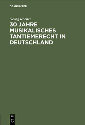 Roeber |  30 Jahre Musikalisches Tantiemerecht in Deutschland | Buch |  Sack Fachmedien