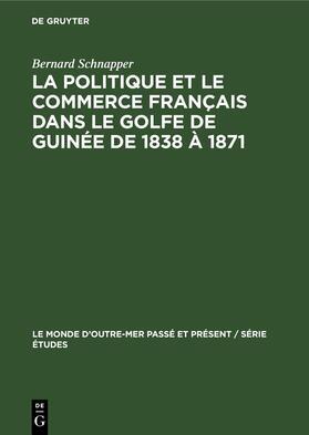 Schnapper |  La politique et le commerce français dans le golfe de Guinée de 1838 à 1871 | Buch |  Sack Fachmedien