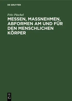 Püschel |  Messen, Maßnehmen, Abformen am und für den menschlichen Körper | Buch |  Sack Fachmedien