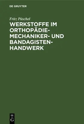 Püschel |  Werkstoffe im Orthopädiemechaniker- und Bandagisten-Handwerk | Buch |  Sack Fachmedien