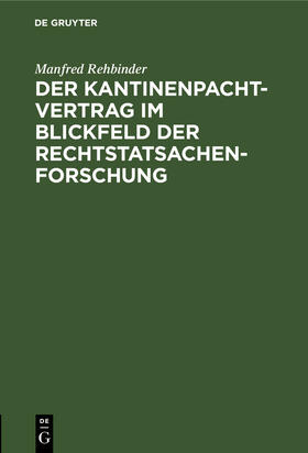 Rehbinder |  Der Kantinenpachtvertrag im Blickfeld der Rechtstatsachenforschung | Buch |  Sack Fachmedien