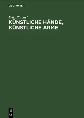 Püschel |  Künstliche Hände, Künstliche Arme | Buch |  Sack Fachmedien