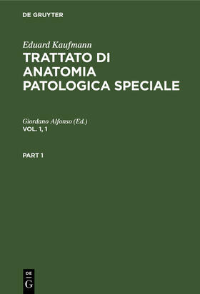 Alfonso |  Eduard Kaufmann: Trattato di anatomia patologica speciale. Vol. 1, 1 | Buch |  Sack Fachmedien